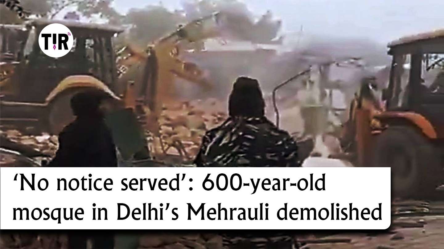 ‘No notice served’: 600-year-old mosque in Delhi’s Mehrauli demolished