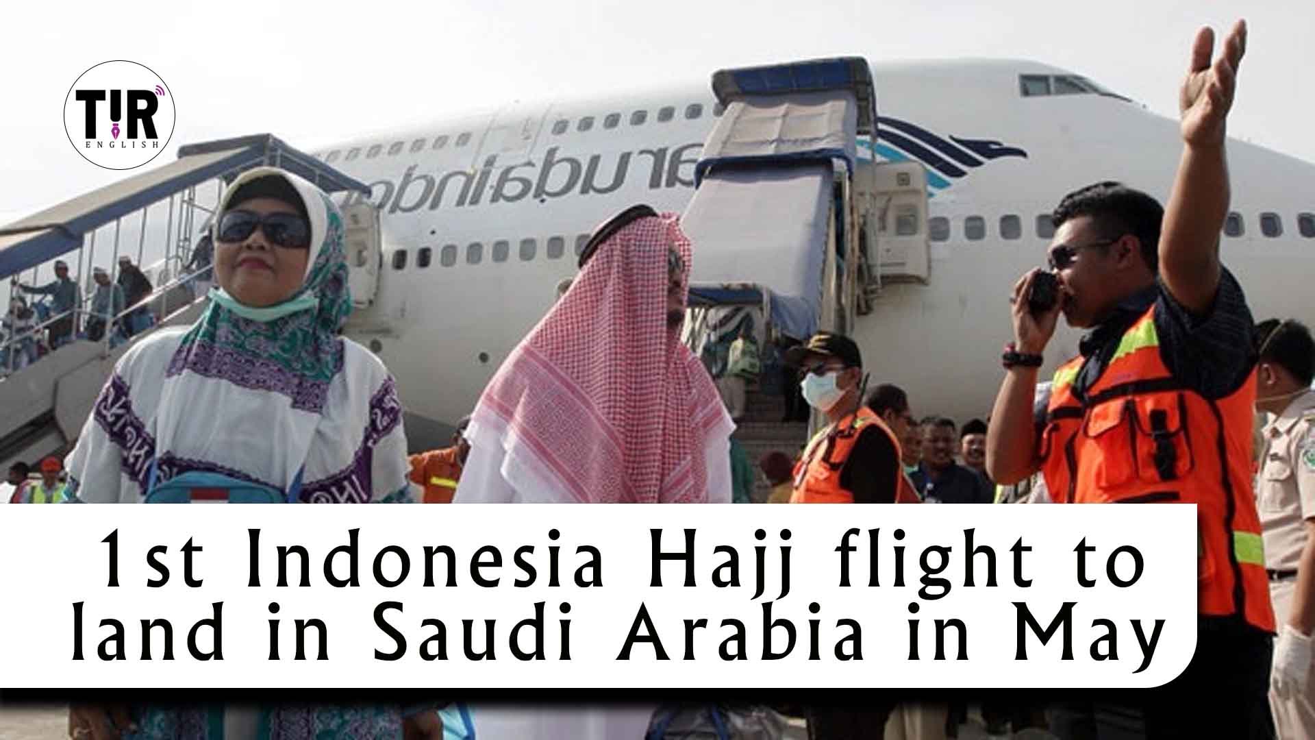 1st Indonesia Hajj flight to land in Saudi Arabia in May