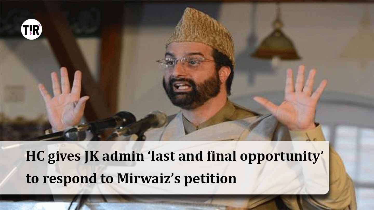 HC gives JK admin ‘last and final opportunity’ to respond to Mirwaiz’s petition
