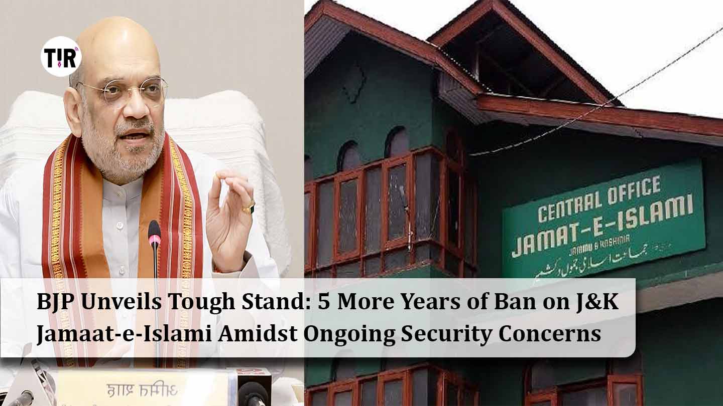 BJP Unveils Tough Stand: 5 More Years of Ban on J&K Jamaat-e-Islami Amidst Ongoing Security Concerns